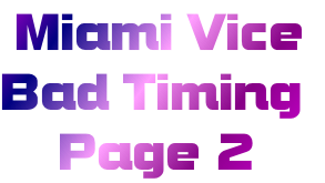  Miami Vice
Bad Timing
    Page 2