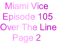   Miami Vice
 Episode 105
Over The Line 
     Page 2
